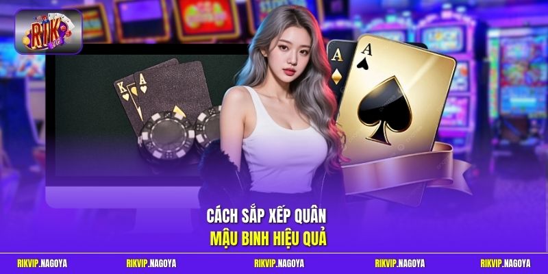 Cách sắp xếp quân Mậu Binh hiệu quả