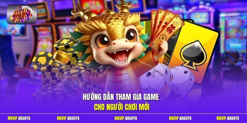 Hướng dẫn tham gia game cho người chơi mới