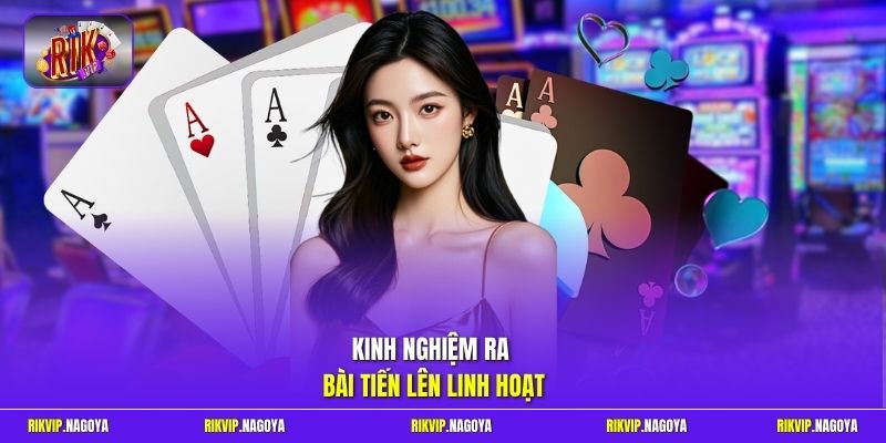 Kinh nghiệm ra bài Tiến Lên linh hoạt