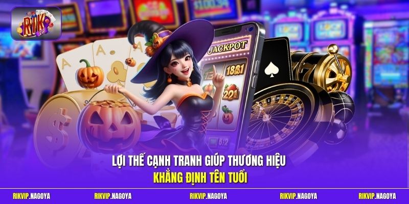 Lợi thế cạnh tranh giúp thương hiệu khẳng định tên tuổi