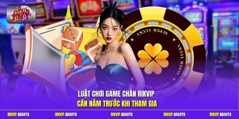 Luật chơi game Chắn Rikvip cần nắm trước khi tham gia