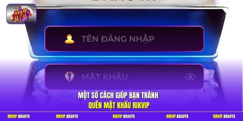 Một số cách giúp bạn tránh quên mật khẩu Rikvip