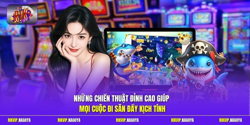 Những chiến thuật đỉnh cao giúp mọi cuộc đi săn đầy kịch tính