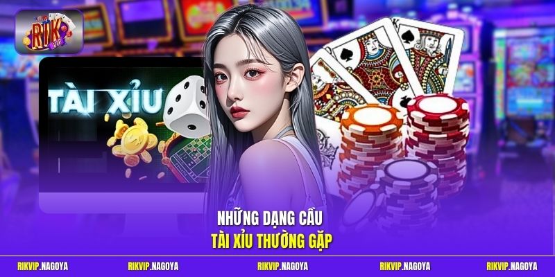 Những dạng cầu Tài Xỉu thường gặp