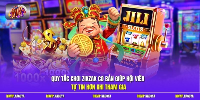 Quy tắc chơi Zikzak cơ bản giúp hội viên tự tin hơn khi tham gia