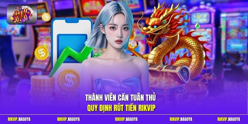 Thành viên cần tuân thủ quy định rút tiền Rikvip