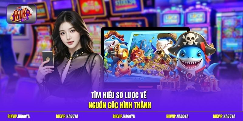 Tìm hiểu sơ lược về nguồn gốc hình thành