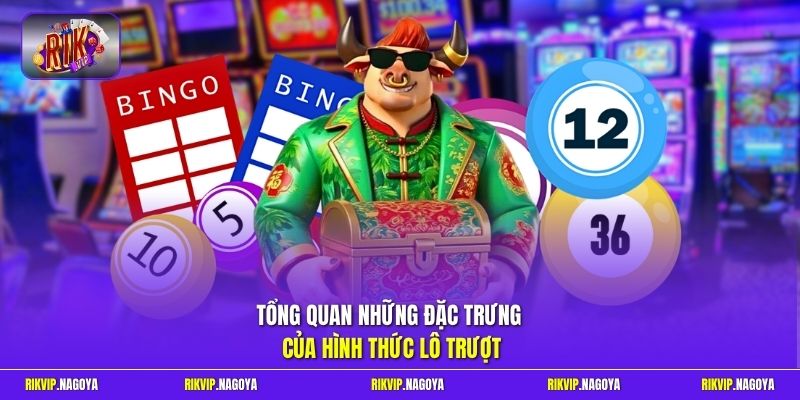 Tổng quan những đặc trưng của hình thức lô trượt